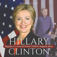 Hillary Clinton: Biography of a Powerful Woman Children's Biography Books