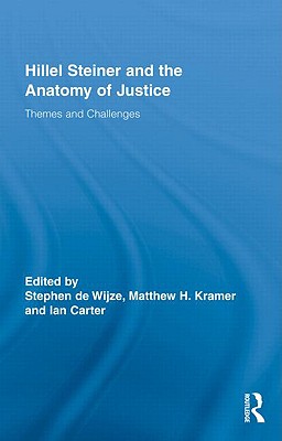 Hillel Steiner and the Anatomy of Justice: Themes and Challenges - de Wijze, Stephen (Editor), and Kramer, Matthew H (Editor), and Carter, Ian (Editor)