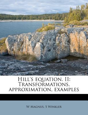 Hill's Equation. II: Transformations, Approximation, Examples... - Magnus, W (Creator)