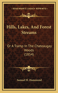Hills, Lakes, and Forest Streams: Or a Tramp in the Chateaugay Woods (1854)