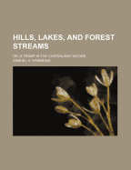 Hills, Lakes, and Forest Streams: Or, a Tramp in the Chateaugay Woods