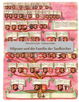 Hilprant Und Die Familie Der Taufkircher - Grund, Dietrich, and Huber, Andreas