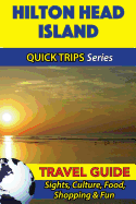 Hilton Head Island Travel Guide (Quick Trips Series): Sights, Culture, Food, Shopping & Fun