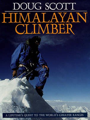 Himalayan Climber: A Lifetime's Quest to the World's Greater Ranges - Scott, Doug