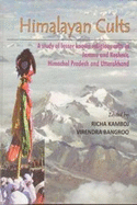 Himalayan Cults: A Study of Lessler Known Religious Cults in Jammu and Kashmir,Himachael Pradesh and Uttarakhand