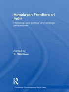 Himalayan Frontiers of India: Historical, Geo-political and Strategic Perspectives