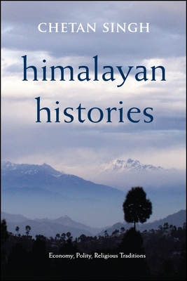 Himalayan Histories: Economy, Polity, Religious Traditions - Singh, Chetan