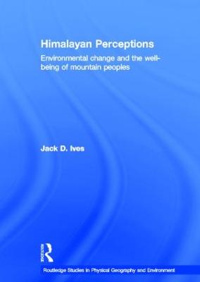 Himalayan Perceptions: Environmental Change and the Well-Being of Mountain Peoples - Ives, Jack