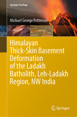 Himalayan Thick-Skin Basement Deformation of the Ladakh Batholith, Leh-Ladakh Region, NW India - Petterson, Michael George