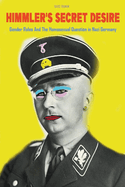Himmler's Secret Desire Gender Roles And The Homosexual Question in Nazi Germany