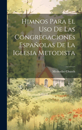 Himnos Para El Uso De Las Congregaciones Espaolas De La Iglesia Metodista