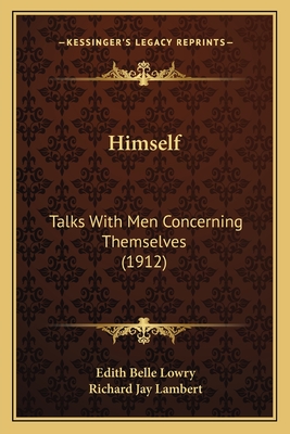 Himself: Talks with Men Concerning Themselves (1912) - Lowry, Edith Belle, and Lambert, Richard Jay