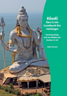 Hindi Das Erste Lesebuch Fur Anfanger: Zweisprachig Mit Paralleldruck Stufen A1 A2 - Kumar, Abbas