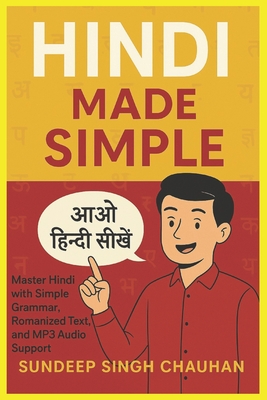 Hindi Made Simple: Master Hindi with Simple Grammar, Romanized Text, and MP3 Audio Support - Chauhan, Sundeep Singh