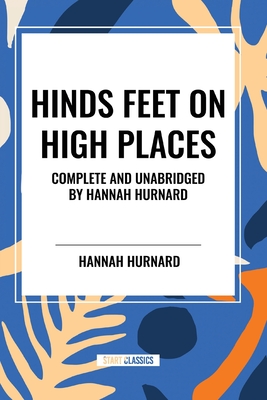 Hinds Feet on High Places Complete and Unabridged by Hannah Hurnard - Hurnard, Hannah