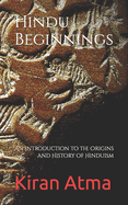 Hindu Beginnings: An Introduction to the Origins and History of Hinduism