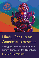 Hindu Gods in an American Landscape: Changing Perceptions of Indian Sacred Images in the Global Age