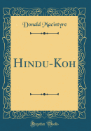 Hindu-Koh (Classic Reprint)