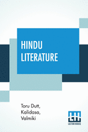 Hindu Literature: Comprising The Book Of Good Counsels (Selected From The Hitopade a Translated From The Sanscrit By Sir Edwin Arnold), Nala And Damayanti (Selected From The Mah?bh?rata Translation By Sir Edwin Arnold), Selections From The Rmyana...