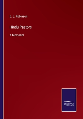 Hindu Pastors: A Memorial - Robinson, E J