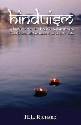 Hinduism: A Brief Look at Theology, History, Scriptures, and Social System with Comments on the Gospel in India - Richard, H L