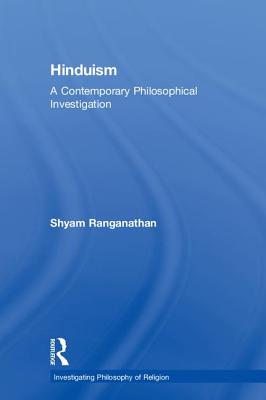 Hinduism: A Contemporary Philosophical Investigation - Ranganathan, Shyam