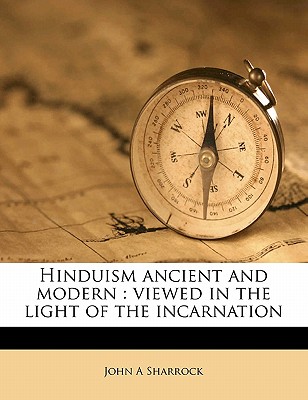 Hinduism Ancient and Modern: Viewed in the Light of the Incarnation - Sharrock, John A