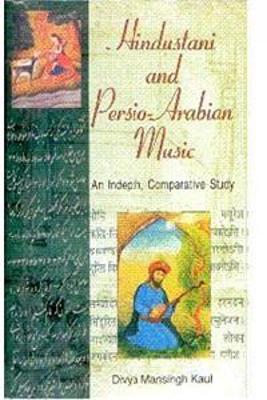 Hindustabi and Persio-Arabian Music: Indepth Comparative Study - Kaul, Divya Mansingh