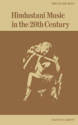 Hindustani Music in the 20th Century - Van Der Meer, W