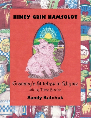 Hiney Grin Hamsolot: Grammy's Stitches in Rhyme - Katchuk, Sandy