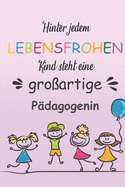 Hinter Jedem Lebensfrohen Kind Steht Eine Groartige Pdagogin: Notizbuch Liniert Geschenk Fr Erzieherinnen Und Lehrerinnen