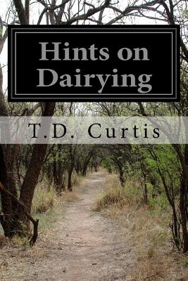 Hints on Dairying - Curtis, T D