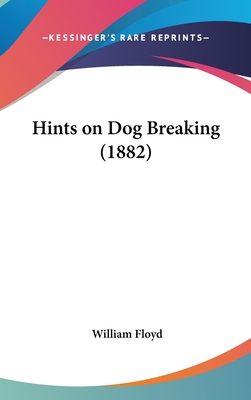 Hints on Dog Breaking (1882) - Floyd, William