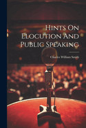 Hints On Elocution And Public Speaking