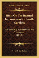 Hints on the Internal Improvement of North Carolina: Respectfully Addressed to His Countrymen (1854)