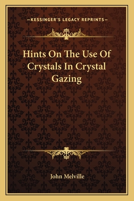 Hints on the Use of Crystals in Crystal Gazing - Melville, John