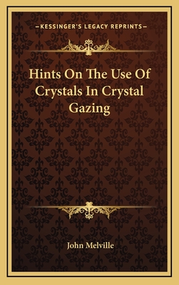 Hints on the Use of Crystals in Crystal Gazing - Melville, John