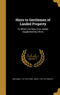 Hints to Gentlemen of Landed Property: To Which Are Now First Added, Supplementary Hints