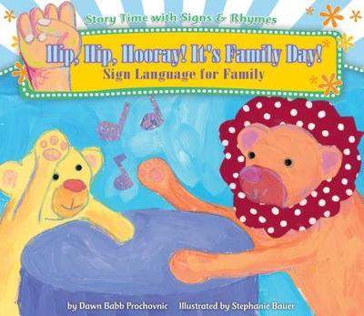 Hip, Hip, Hooray! It's Family Day!: Sign Language for Family - Prochovnic, Dawn Babb