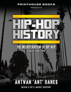 Hip-Hop History (Book 2 of 3): The Incorporation of Hip-Hop: Circa 1990-1999