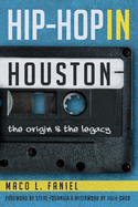 Hip Hop in Houston:: The Origin and the Legacy