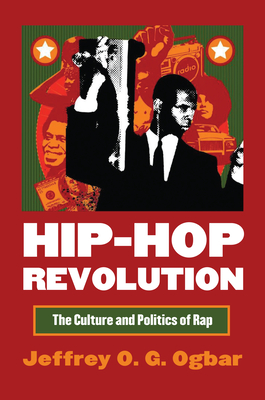 Hip-Hop Revolution: The Culture and Politics of Rap - Ogbar, Jeffrey O G, Professor