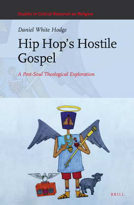 Hip Hop's Hostile Gospel: A Post-Soul Theological Exploration - White Hodge, Daniel