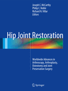 Hip Joint Restoration: Worldwide Advances in Arthroscopy, Arthroplasty, Osteotomy and Joint Preservation Surgery