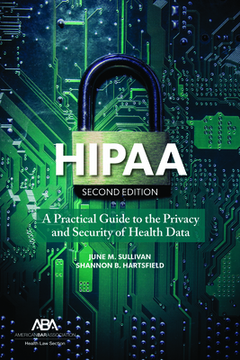 Hipaa: A Practical Guide to the Privacy and Security of Health Data, Second Edition - Sullivan, June M, and Hartsfield, Shannon B