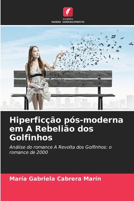 Hiperfic??o p?s-moderna em A Rebeli?o dos Golfinhos - Cabrera Mar?n, Mar?a Gabriela