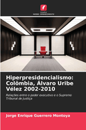 Hiperpresidencialismo: Colmbia, lvaro Uribe Vlez 2002-2010