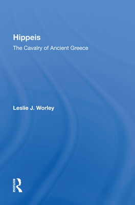 Hippeis: The Cavalry of Ancient Greece - Worley, Leslie J