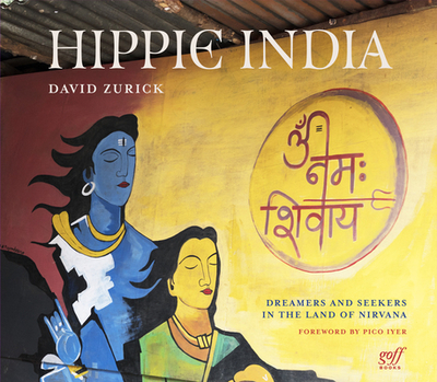 Hippie India: Dreamers and Seekers in the Land of Nirvana - Zurick, David