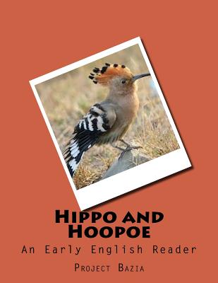 Hippo and Hoopoe: An Early English Reader - Smith, Ann B, and Bazia, Project